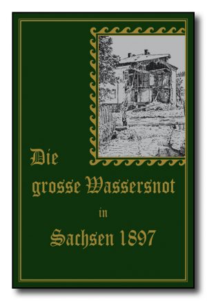 Die grosse Wassernot in Sachsen 1897