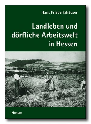 Landleben und dörfliche Arbeitswelt in Hessen