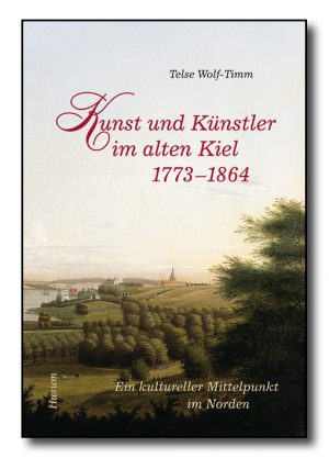 Kunst und Künstler im alten Kiel (1773-1864)