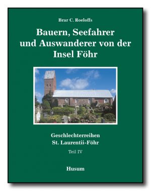 Geschlechterreihen St. Laurentii-Föhr / Bauern, Seefahrer und Auswanderer von der Insel Föhr