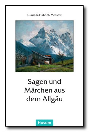 Sagen und Märchen aus dem Allgäu