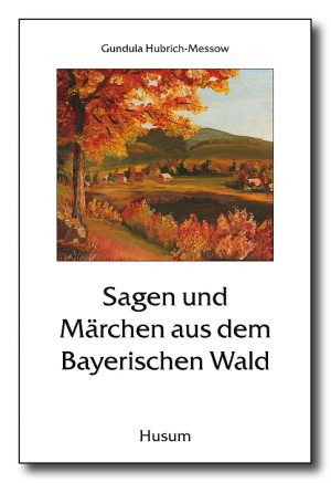 Sagen und Märchen aus dem Bayerischen Wald