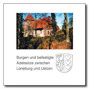 Burgen und befestigte Adelssitze zwischen Lüneburg und Uelzen