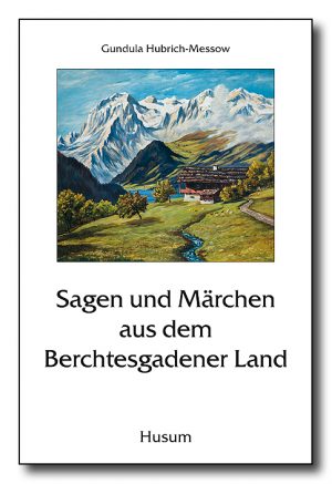 Sagen und Märchen aus dem Berchtesgadener Land