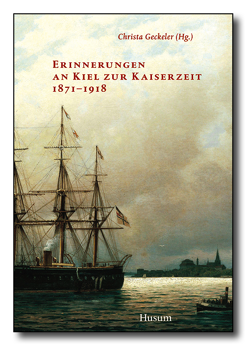 Erinnerungen an Kiel zur Kaiserzeit 1871–1918