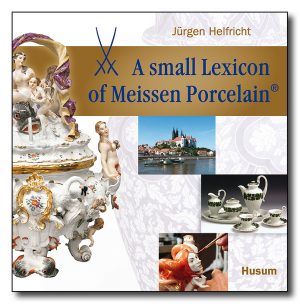 A small Lexicon of Meissen Porcelain®