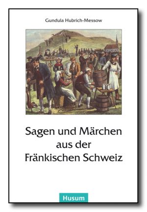 Sagen und Märchen aus der Fränkischen Schweiz