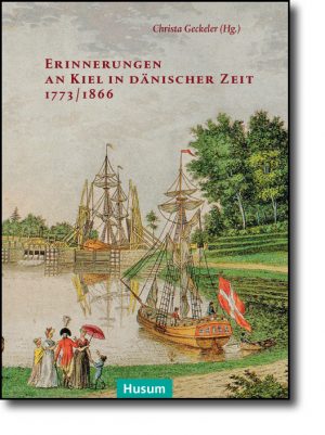 Erinnerungen an Kiel in dänischer Zeit 1773/1866