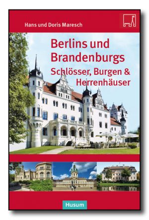 Berlins und Brandenburgs Schlösser, Burgen und Herrenhäuser