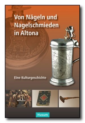 Von Nägeln und Nagelschmieden in Altona