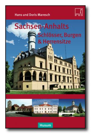 Sachsen-Anhalts Schlösser, Burgen & Herrensitze