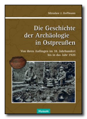 Die Geschichte der Achäologie in Ostpreußen