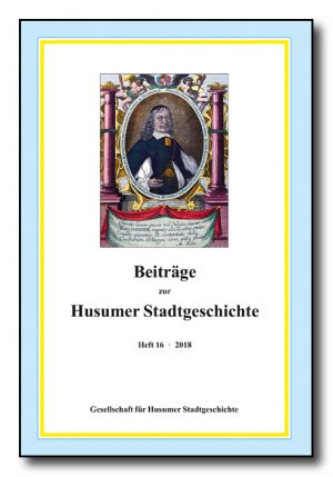 Beiträge zur Husumer Stadtgeschichte, Heft 16 (2018)