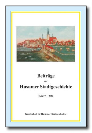 Beiträge zur Husumer Stadtgeschichte, Heft 17 (2020)