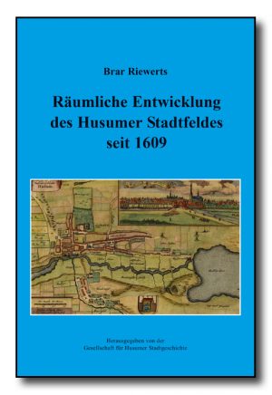 Räumliche Entwicklung des Husumer Stadtfeldes seit 1609