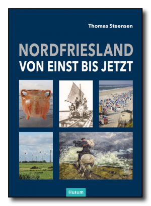 Nordfriesland – von einst bis jetzt