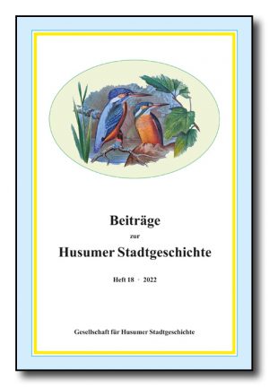Beiträge zur Husumer Stadtgeschichte, Heft 18 (2022)