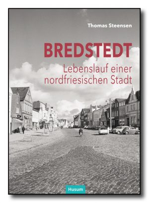 Bredstedt. Lebenslauf einer nordfriesischen Stadt