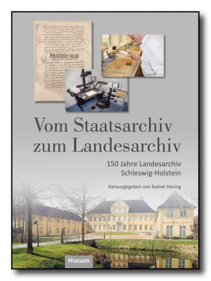 Cover Vom Staatsarchiv zum Landesarchiv. 150 Jahre Landesarchiv Schleswig-Holstein